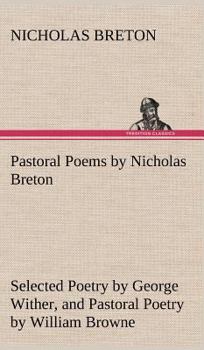 Hardcover Pastoral Poems by Nicholas Breton, Selected Poetry by George Wither, and Pastoral Poetry by William Browne (of Tavistock) Book