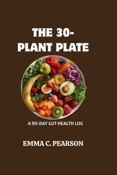 Paperback The 30-Plant Plate: A 90-Day Gut Health Log Book