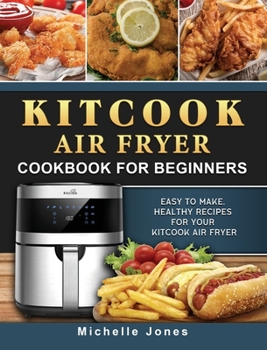 Hardcover KitCook Air Fryer Cookbook For Beginners: Easy to make, Healthy Recipes for Your KitCook Air Fryer Book