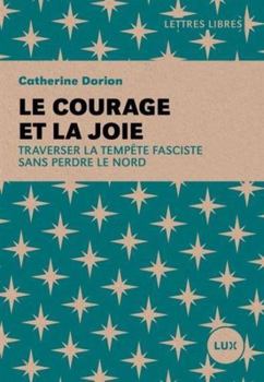 Paperback Le courage et la joie: Traverser la tempête fasciste sans perdre le nord [French] Book