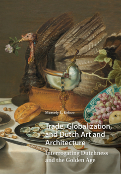 Hardcover Trade, Globalization, and Dutch Art and Architecture: Interrogating Dutchness and the Golden Age Book