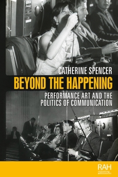 Hardcover Beyond the Happening: Performance Art and the Politics of Communication Book