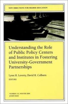 Understanding the Role of Public Policy Centers and Institutes in Fostering University-Government Partnerships: New Directions for Higher Education (J-B HE Single Issue Higher Education)