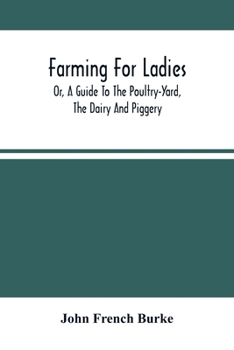 Paperback Farming For Ladies; Or, A Guide To The Poultry-Yard, The Dairy And Piggery Book