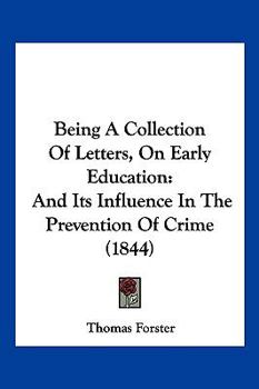 Paperback Being A Collection Of Letters, On Early Education: And Its Influence In The Prevention Of Crime (1844) Book