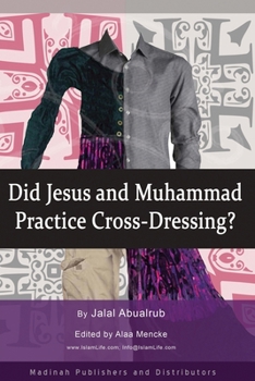 Paperback Did Jesus and Muhammad Practice Cross-Dressing?: Cross-Dressing. Book