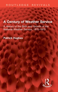 Hardcover A Century of Weather Service: A History of the Birth and Growth of the National Weather Service, 1870-1970 Book