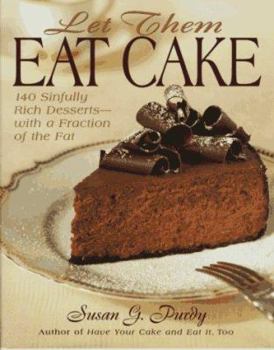 Hardcover Let Them Eat Cake: 140 Sinfully Rich Desserts-With a Fraction of the Fat Book
