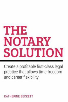 Paperback The Notary Solution: Create a profitable first-class legal practice that allows time-freedom and career flexibility Book