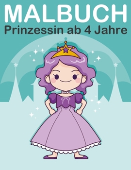 Paperback Malbuch Prinzessin ab 4 Jahre: Malbuch prinzessinnen mit Königin, König, Prinz und Prinzessin für Kinder ab 2-6 [German] Book