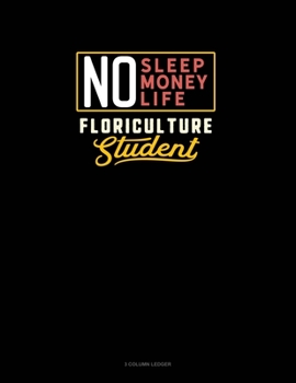 Paperback No Sleep. No Money. No Life. Floriculture Student: 3 Column Ledger Book