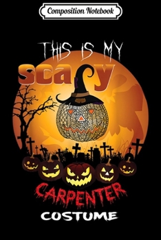 Paperback Composition Notebook: This is my scary CARPENTER Halloween Costume Journal/Notebook Blank Lined Ruled 6x9 100 Pages Book