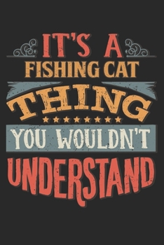 It's A Fishing Cat Thing You Wouldn't Understand: Gift For Fishing Cat Lover 6x9 Planner Journal