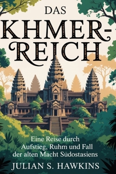 Paperback Das Khmer-Reich: Eine Reise durch Aufstieg, Ruhm und Fall der alten Macht Südostasiens [German] Book