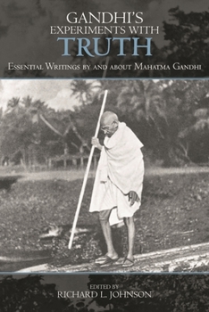 Gandhi's Experiments with Truth: Essential Writings by and about Mahatma Gandhi (Studies in Comparative Philosophy and Religion)