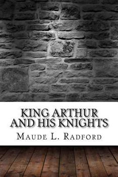 King Arthur and His Knights: The Original Classic
