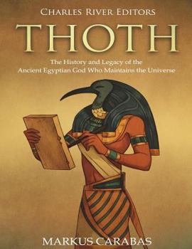 Paperback Thoth: The History and Legacy of the Ancient Egyptian God Who Maintains the Universe Book