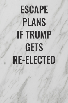 Paperback Escape Plans If Trump Gets Re-elected: (Funny Office Journals) Blank Lined Journal Coworker Notebook Sarcastic Joke, Humor Journal, Original Gag Gift Book