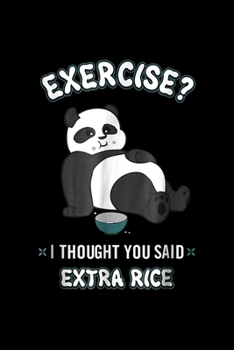 Exercise? I Thought You Said Extra Rice: Funny Panda Exercise I Thought You Said Extra Rice Journal/Notebook Blank Lined Ruled 6X9 100 Pages