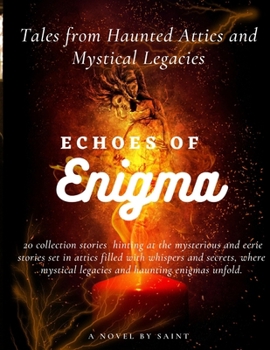Paperback Echoes of Enigma: Tales from Haunted Attics and Mystical Legacies Book