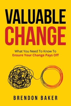 Paperback Valuable Change: What You Need to Know to Ensure Your Change Pays Off Book