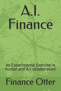 Paperback A.I. Finance: An Experimental Exercise in human and A.I. collaboration Book