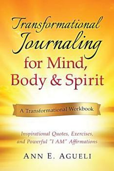 Paperback Transformational Journaling for Mind, Body & Spirit: Inspirational Quotes, Exercises, and Powerful I Am Affirmations Book