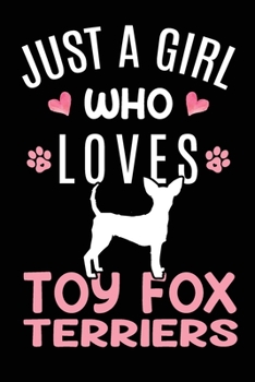 Paperback Just A Girl Who Loves Toy Fox Terriers: Toy Fox Terrier Dog Owner Lover Gift Diary - Blank Date & Blank Lined Notebook Journal - 6x9 Inch 120 Pages Wh Book