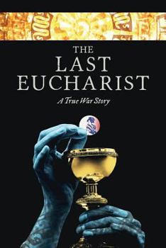 Paperback The Last Eucharist: A True War Story Book