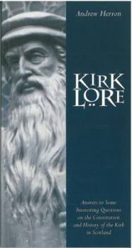 Paperback Kirk Lore: Answers to Some Interesting Questions on the Constitution and History of the Kirk in Scotland Book