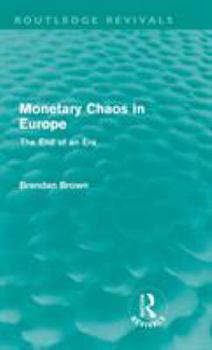 Hardcover Monetary Chaos in Europe (Routledge Revivals): The End of an Era Book