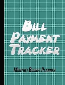 Bill Payment Tracker: Monthly Budget Planner Business Money Notebook Planning Worksheets Bill Payment Log Large Format 8,5" x 11" (21.59cm x 27.94 cm) 146 Pages