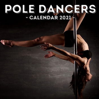 Paperback Pole Dancers Calendar 2021: 16-Month Calendar, Cute Gift Idea For Pole Dancing Lovers Book