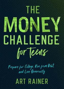 Paperback The Money Challenge for Teens: Prepare for College, Run from Debt, and Live Generously Book