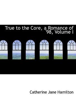 True to the Core, a Romance Of '98