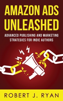 Paperback Amazon Ads Unleashed: Advanced Publishing and Marketing Strategies for Indie Authors Book