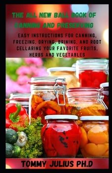 Paperback The All New Ball Book Of Canning And Preserving: Easy Instructions for Canning, Freezing, Drying, Brining, and Root Cellaring Your Favorite Fruits, He Book