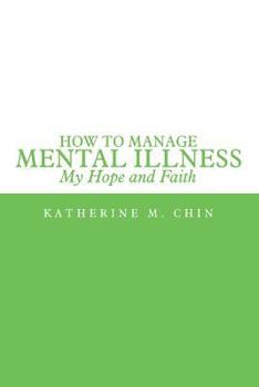 Paperback How to Manage Mental Illness: My Hope and Faith Book