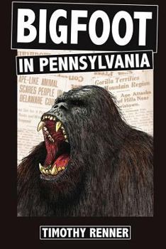 Paperback Bigfoot in Pennsylvania: A History of Wild-Men, Gorillas, and Other Hairy Monsters in the Keystone State Book