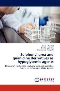 Sulphonyl urea and guanidine derivatives as hypoglycemic agents: Etiology of synthesized sulphonyl urea and guanidine moiety for lowering of blood glucose