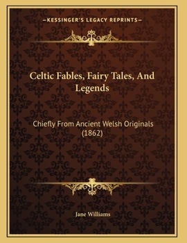 Paperback Celtic Fables, Fairy Tales, And Legends: Chiefly From Ancient Welsh Originals (1862) Book