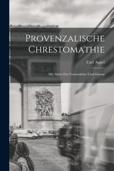 Paperback Provenzalische Chrestomathie: Mit Abriss Der Formenlehre Und Glossar [German] Book