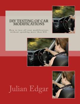 Paperback DIY Testing of Car Modifications: How to test aerodynamics, flow test intake & exhaust systems, assess performance improvements, and measure actual on Book