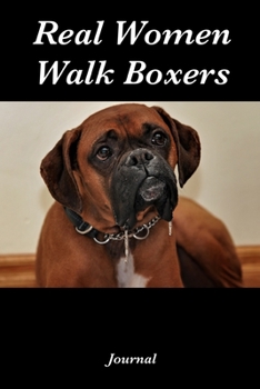 Real Women Walk Boxers Journal: Boxer Dog Gifts - A Small Lined Notebook (Card Alternative)