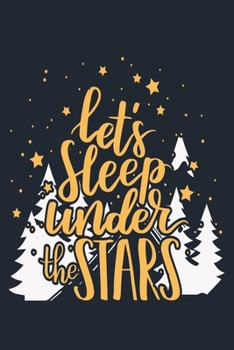 LETS SLEEP UNDER THE STARS: Great Hiking Gift, Hiking Gifts,Trail Log Book, Hiker's Journal, 6" x 9" Travel Size Hiking Planner