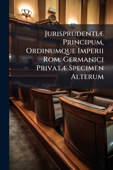 Paperback Jurisprudentiæ Principum, Ordinumque Imperii Rom. Germanici Privatæ Specimen Alterum Book