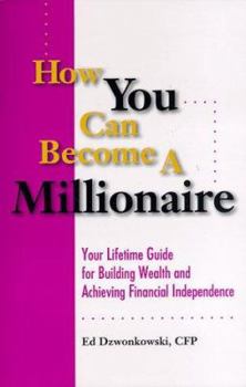 Paperback How You Can Become A Millionaire: Your Lifetime Guide for Building Wealth and Achieving Financial Independence Book