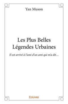 Paperback Les Plus Belles Légendes Urbaines: Il est arrivé à l'ami d'un ami qui m'a dit... [French] Book