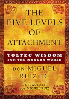 Paperback The Five Levels of Attachment: Toltec Wisdom for the Modern World Book