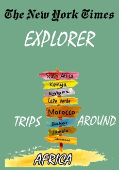 Paperback The New York Times Explorer . Trips Around Africa: Ultimate Guide to Visit Africa Book